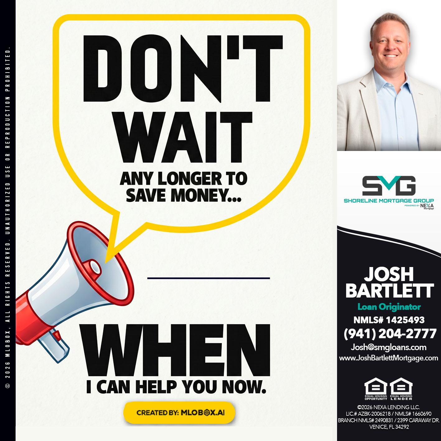 DONT WAIT - Josh Bartlett -Branch Manager/Mortgage Advisor